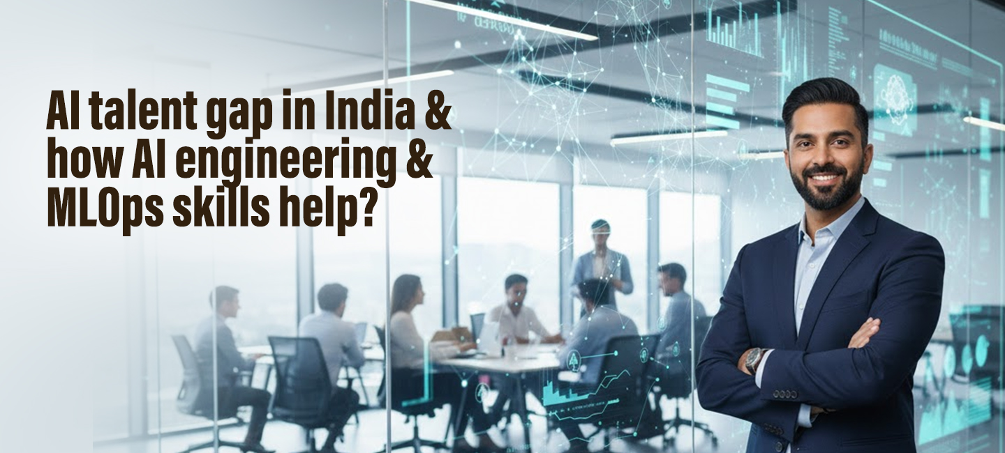 AI talent gap in India & how AI engineering & MLOps skills help?