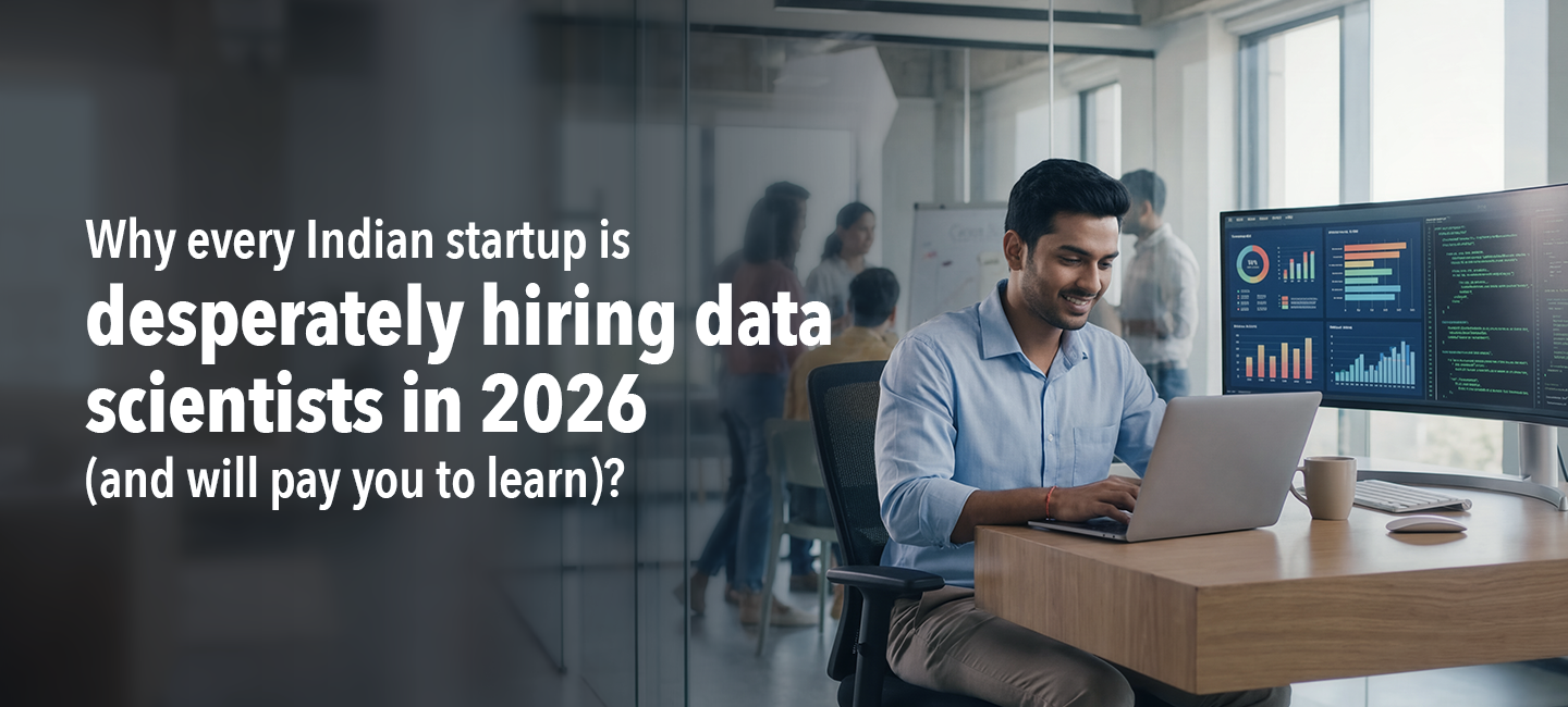 Why every Indian startup is desperately hiring data scientists in 2026 (and will pay you to learn) Why every Indian startup is desperately hiring data scientists in 2026 (and will pay you to learn)