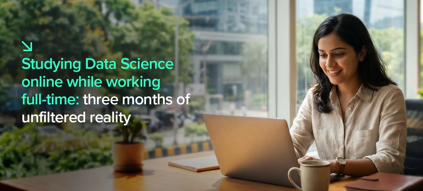 Studying Data Science online while working full-time: three months of unfiltered reality